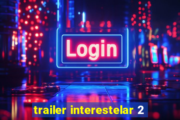 trailer interestelar 2