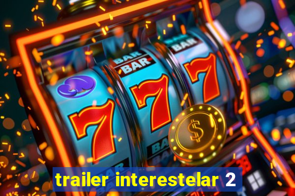 trailer interestelar 2