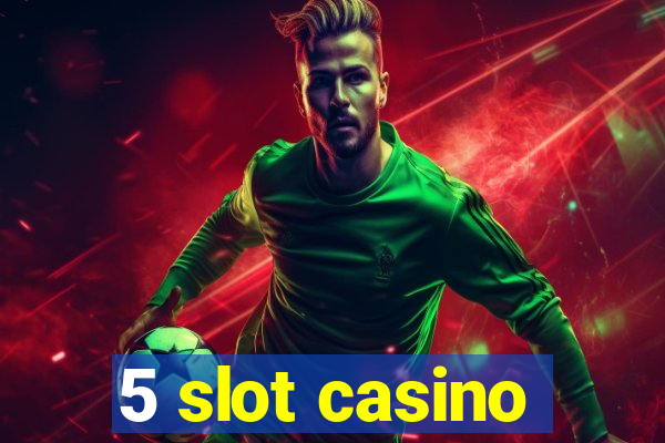 5 slot casino