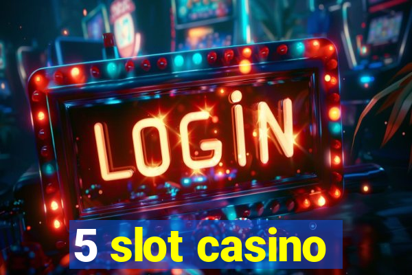 5 slot casino