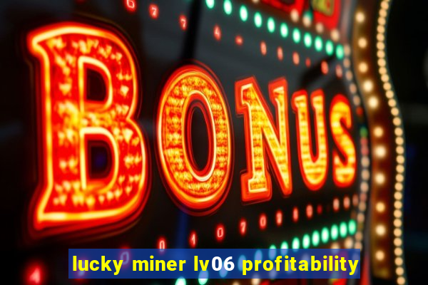 lucky miner lv06 profitability