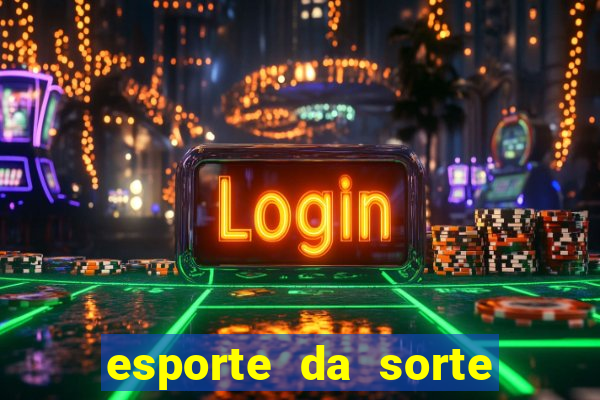 esporte da sorte casino login entrar