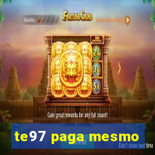 te97 paga mesmo