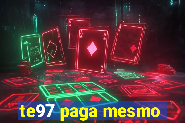 te97 paga mesmo