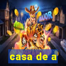 casa de a