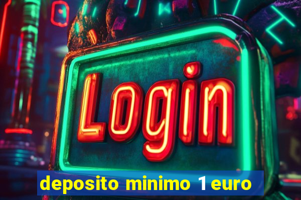 deposito minimo 1 euro