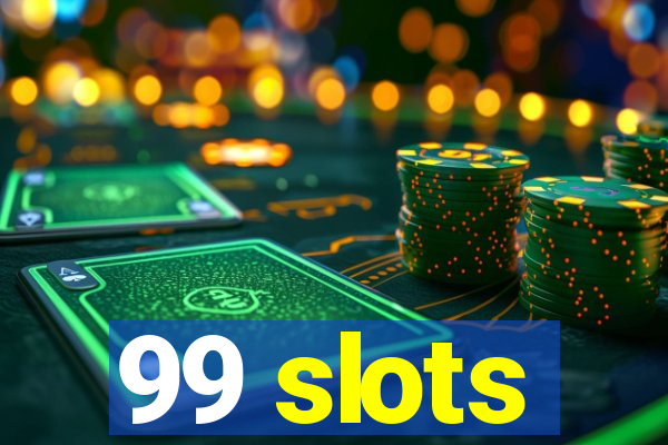 99 slots