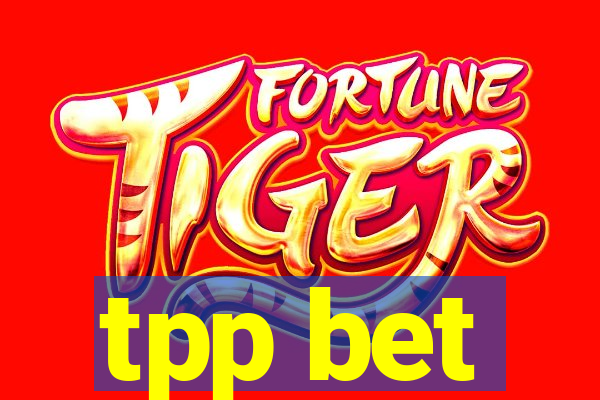 tpp bet