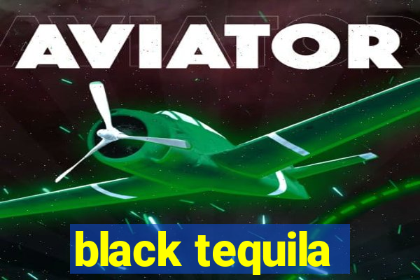 black tequila