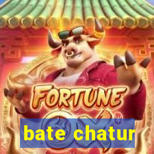 bate chatur