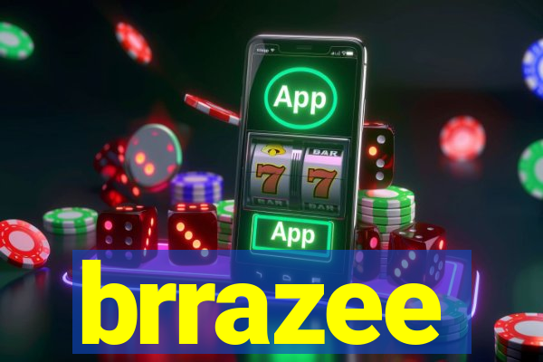 brrazee