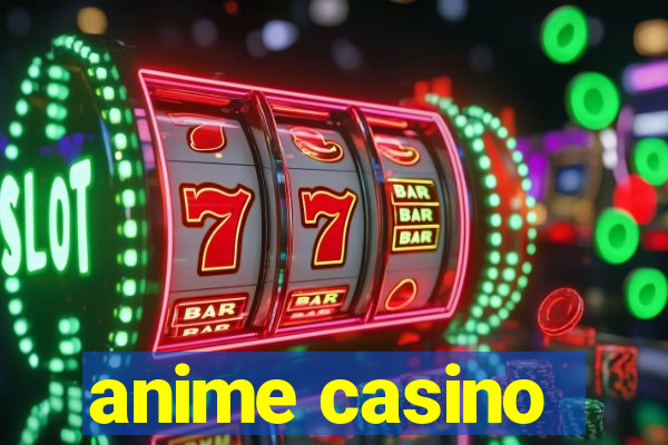 anime casino