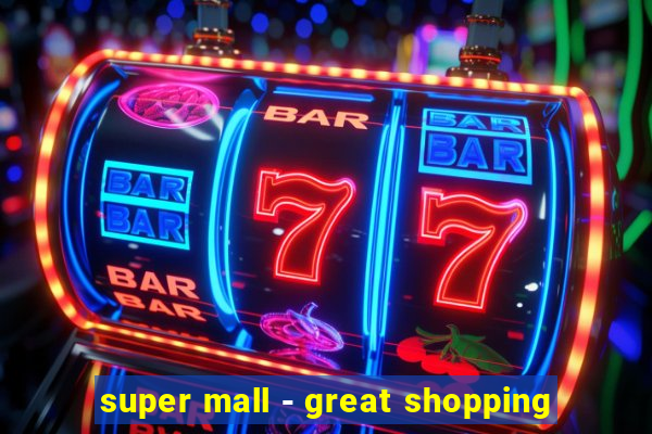 super mall - great shopping