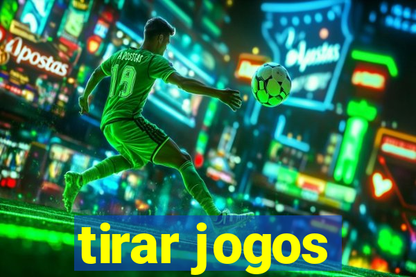 tirar jogos