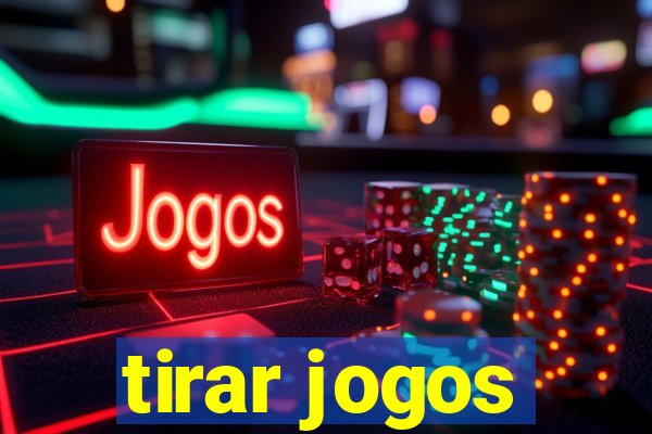 tirar jogos