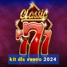 kit dls vasco 2024