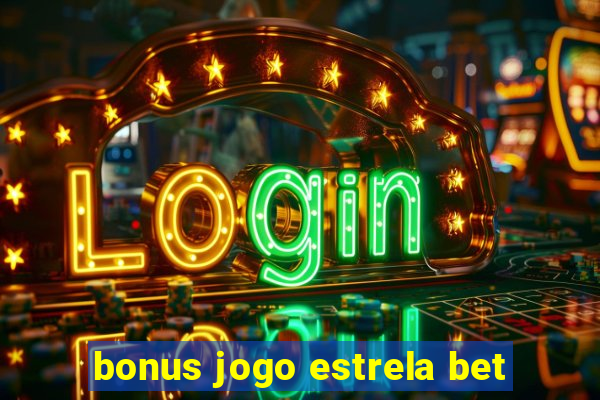 bonus jogo estrela bet