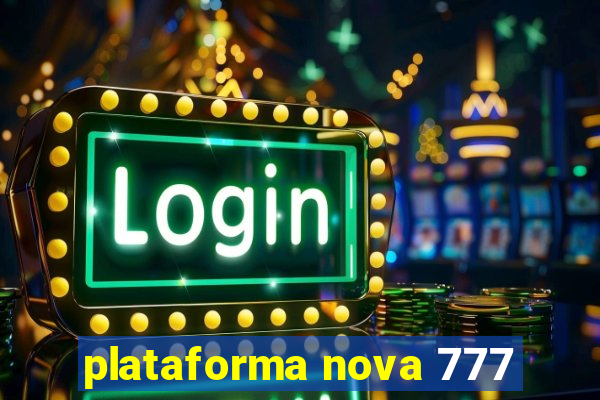 plataforma nova 777