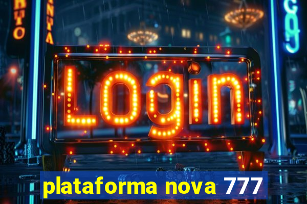 plataforma nova 777