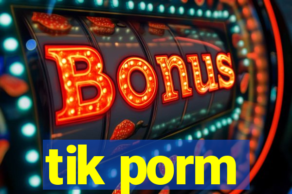 tik porm