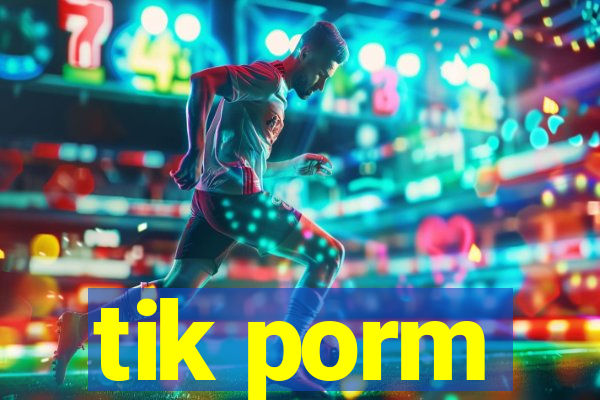 tik porm