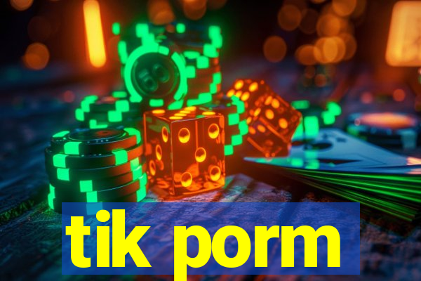 tik porm