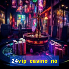 24vip casino no deposit bonus 2022