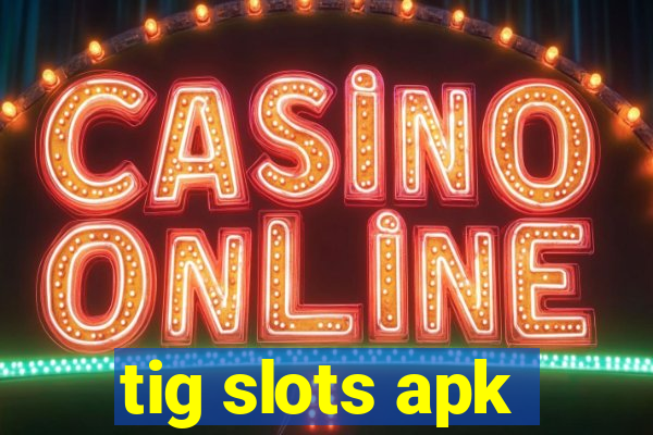 tig slots apk