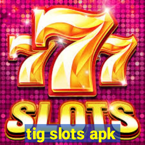 tig slots apk