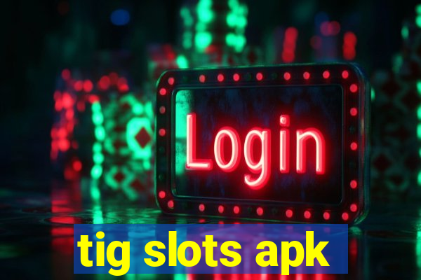 tig slots apk