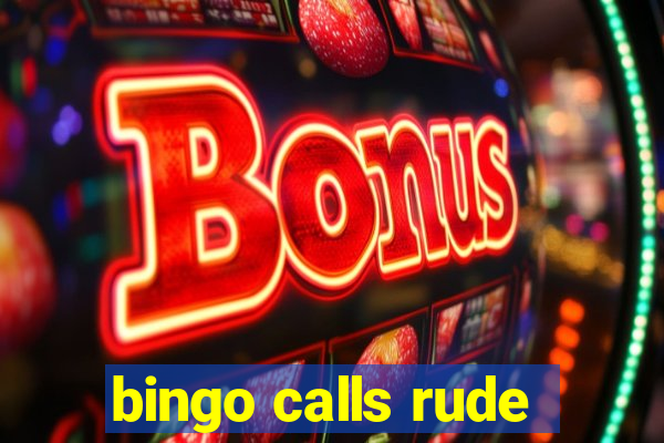 bingo calls rude