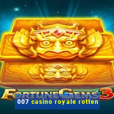 007 casino royale rotten