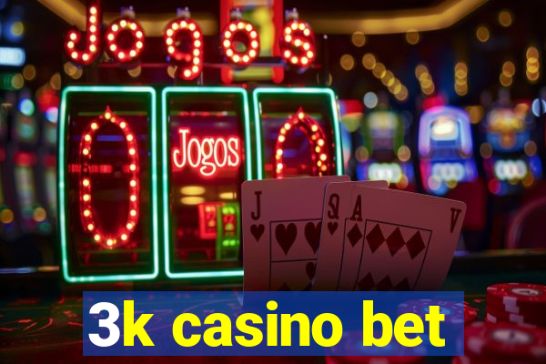 3k casino bet