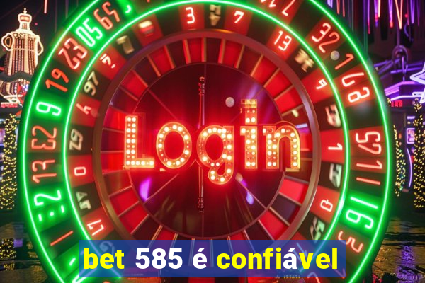 bet 585 é confiável