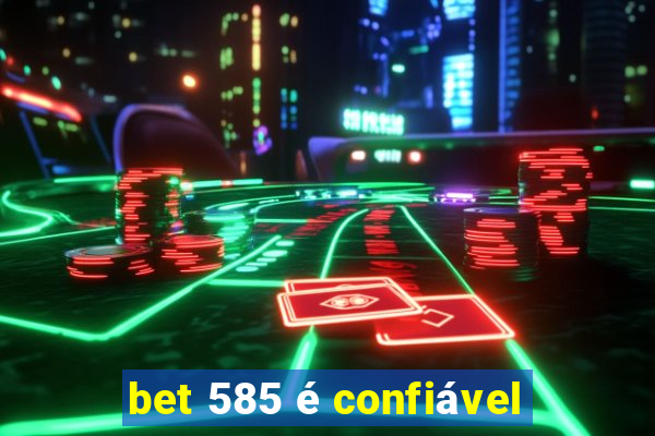 bet 585 é confiável