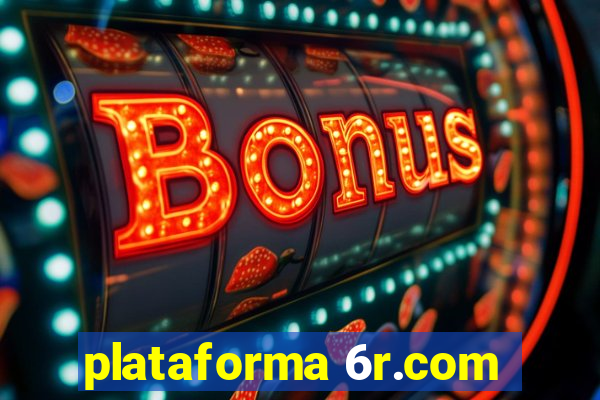 plataforma 6r.com