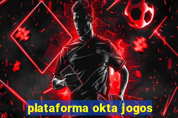 plataforma okta jogos