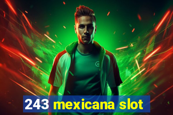 243 mexicana slot