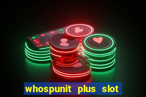 whospunit plus slot machine bonuses