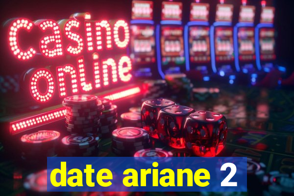 date ariane 2