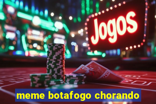 meme botafogo chorando