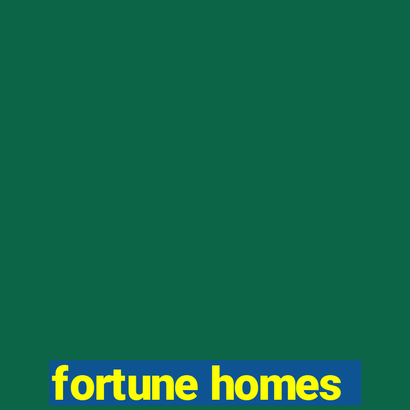 fortune homes