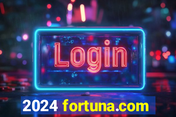 2024 fortuna.com