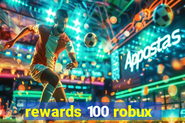 rewards 100 robux