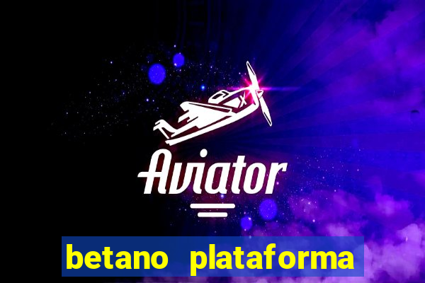 betano plataforma de jogos