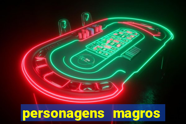 personagens magros e altos