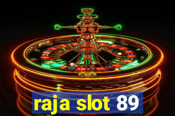 raja slot 89