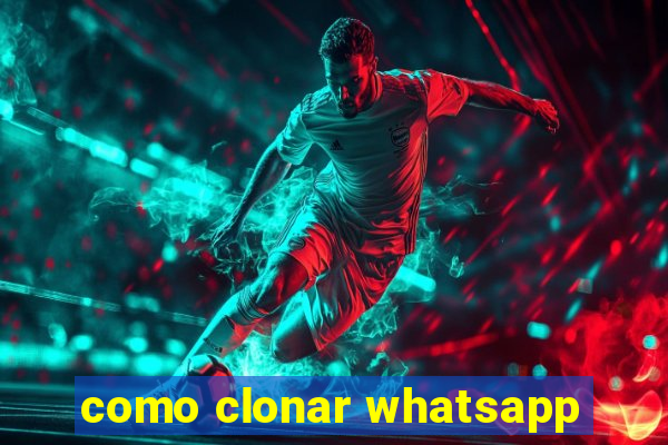 como clonar whatsapp