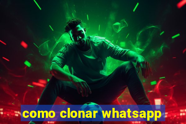 como clonar whatsapp