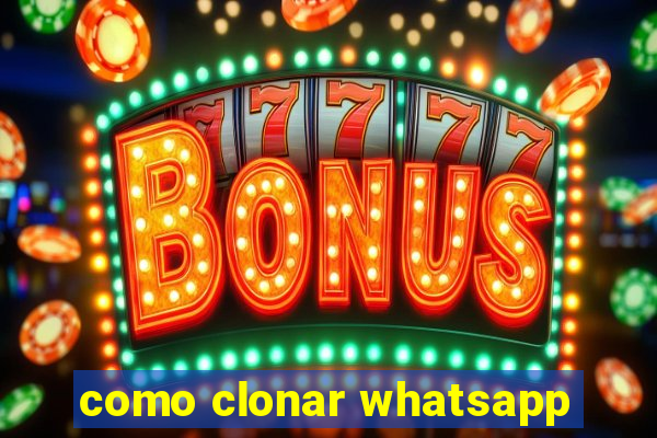 como clonar whatsapp